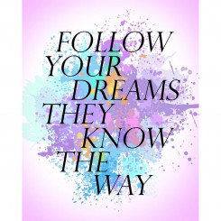 Follow Your Dreams They Know The Way (jpeg file only) 8x10 inch